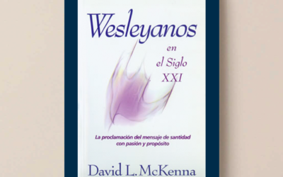 Wesleyanos en el Siglo XXI: La Proclamación del Mensaje de Santidad con Pasión y Propósito